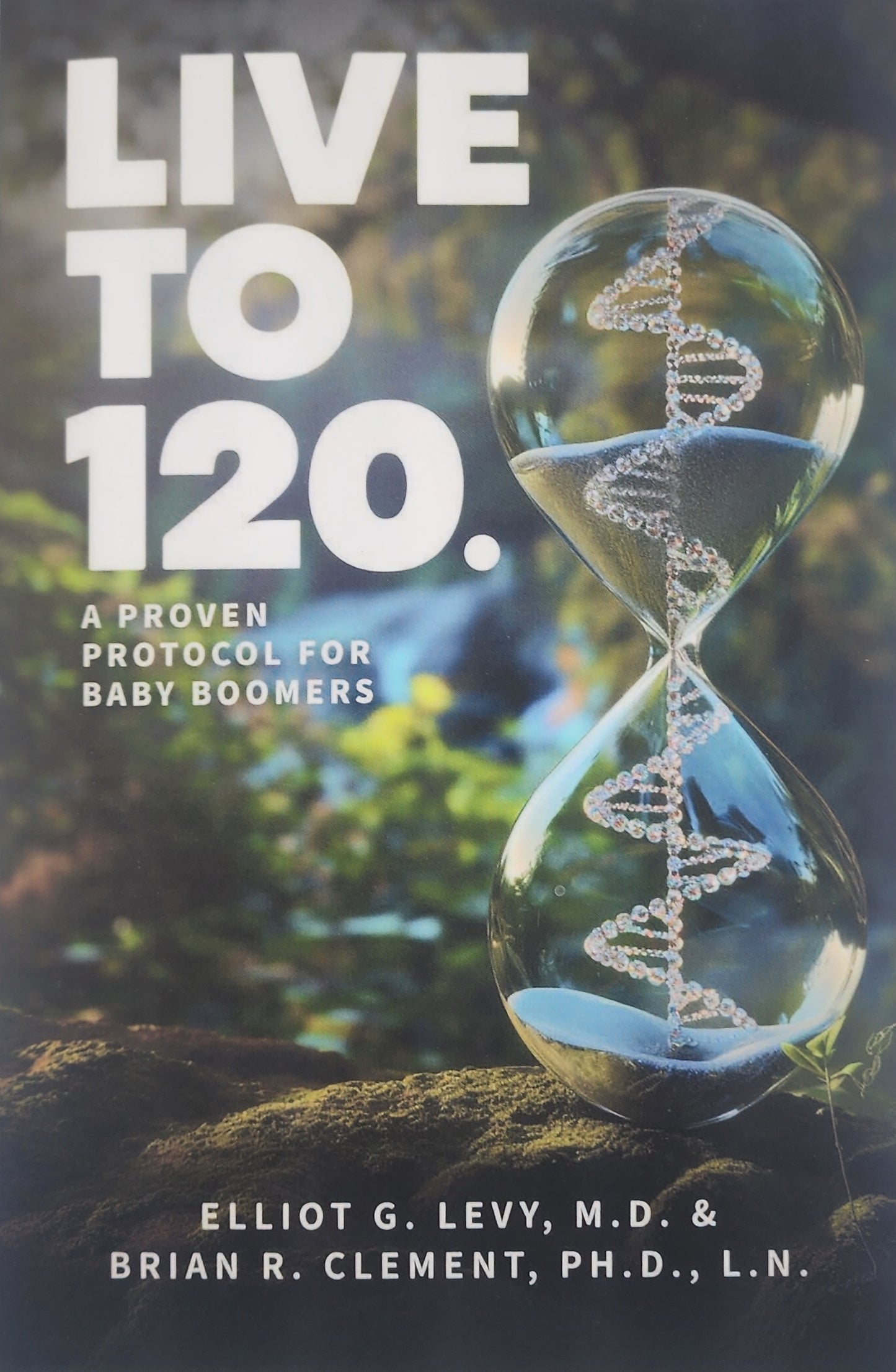 Live To 120: A Proven Protocol For Baby Boomers Paperback