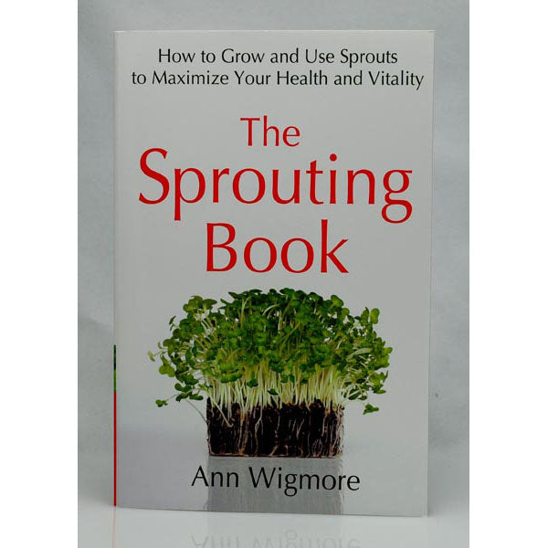 The Sprouting Book, How to Grow and Use Sprouts to Maximize